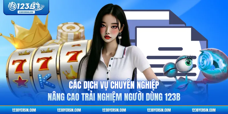 Các dịch vụ chuyên nghiệp nâng cao trải nghiệm người dùng 123B