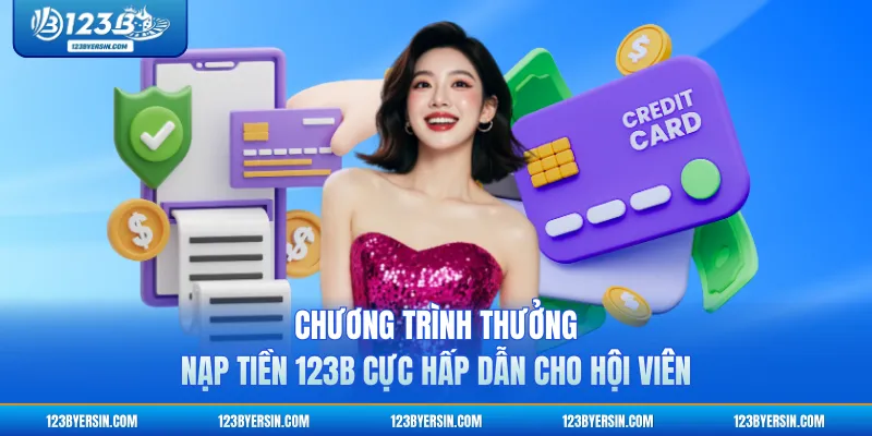 Chương trình thưởng nạp tiền 123B cực hấp dẫn cho hội viên