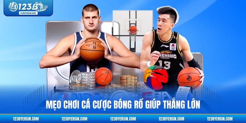 Mẹo chơi cá cược bóng rổ giúp thắng lớn