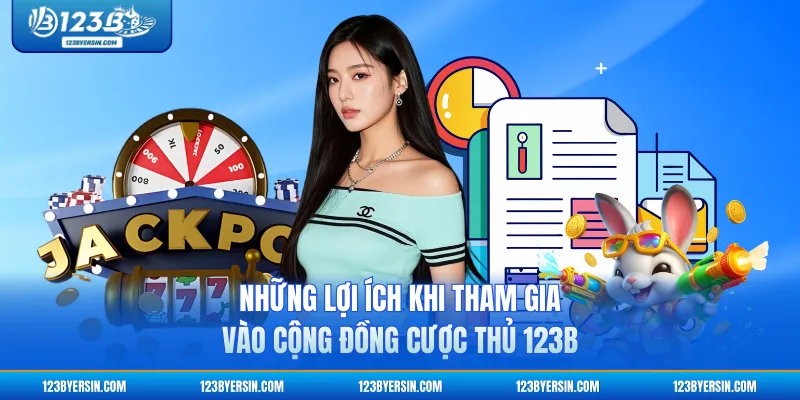 Những lợi ích khi tham gia vào cộng đồng cược thủ 123B